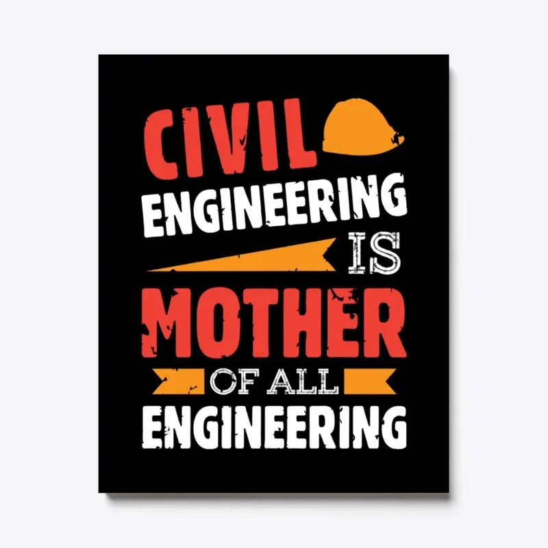 Civil Engineering is the Mother of?